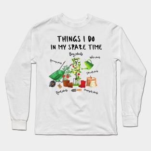 Things I Do In My Spare Time, Plant Lover Gift Long Sleeve T-Shirt